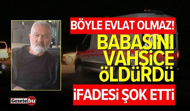 Babasını bıçaklayarak öldürdü: "Ben öldürmedim"