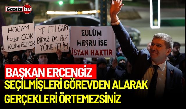 Başkan Ercengiz: Seçilmişleri görevden alarak gerçekleri örtemezsiniz