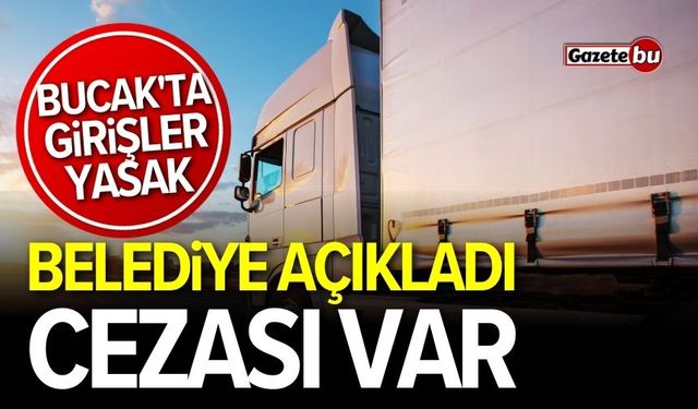 Bucak'ta girişler yasaklandı! Belediye açıkladı, cezası var