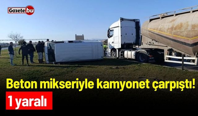 Beton mikseri ile kamyonet çarpıştı! 1 yaralı