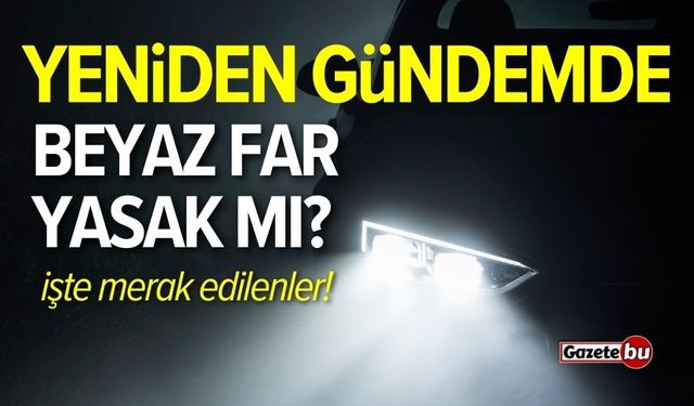 Beyaz far yasak mı, cezası var mı?