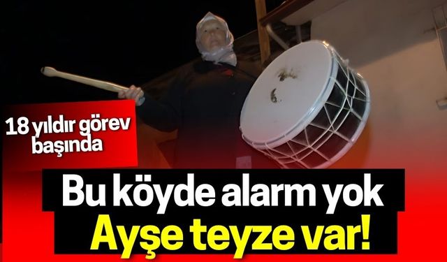 Bu köyde alarm yok, Ayşe teyze var! 18 yıldır görev başında