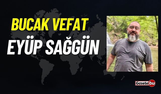 Bucak vefat: Eyüp Sağgün vefat etti