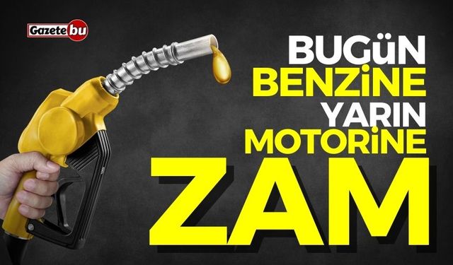 Bugün benzine, yarın motorine zam!