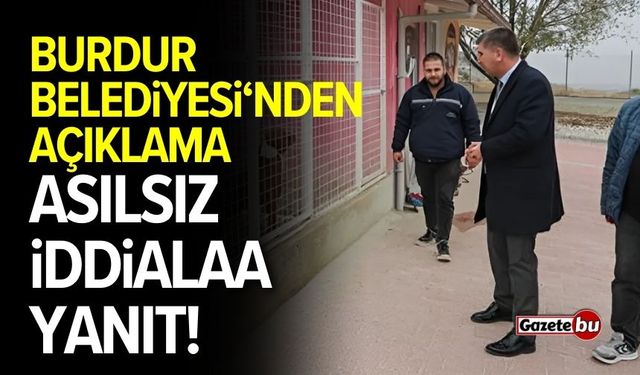 Burdur Belediyesi'nden Açıklama: Asılsız İddialara Yanıt