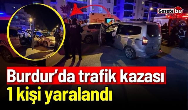 Burdur'da gece yarısı trafik kazası: 1 kişi yaralandı