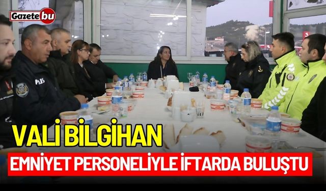 Vali Bilgihan emniyet personeliyle iftarda buluştu