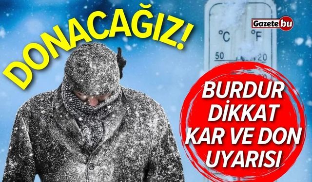 Donacağız! Burdur'a kar ve don uyarısı