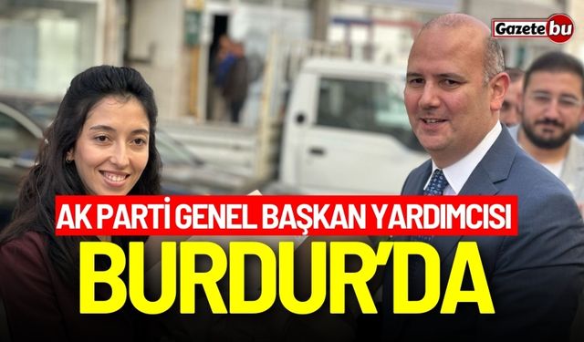 AK Parti Genel Başkan Yardımcısı Burdur’da