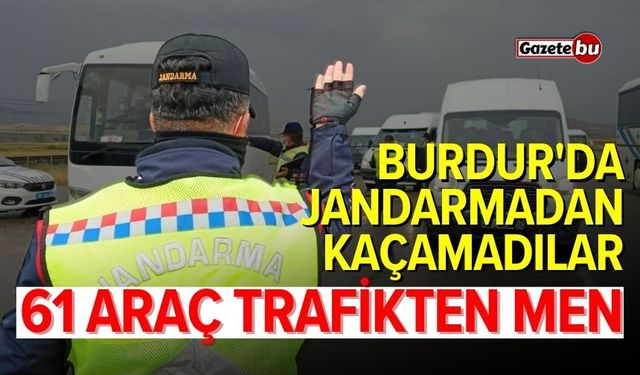 Burdur'da trafik denetimi! 61 araç trafikten men