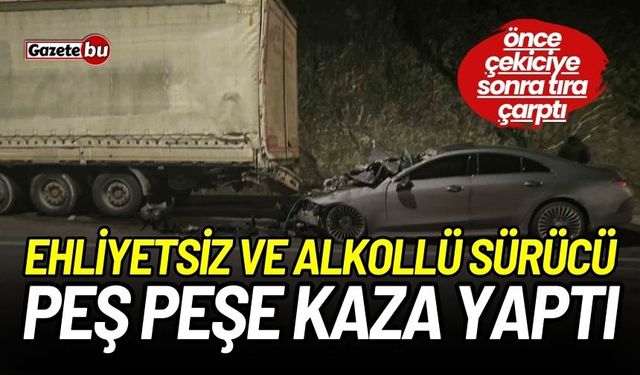 Ehliyetsiz ve alkollü sürücü peş peşe kaza yaptı