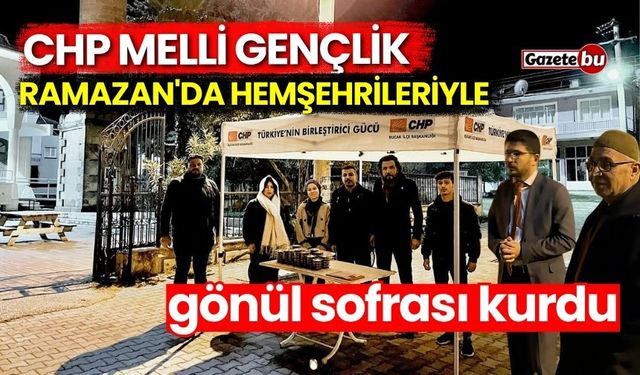 CHP Melli Gençlik, Ramazan'da hemşehrileriyle gönül sofrası kurdu