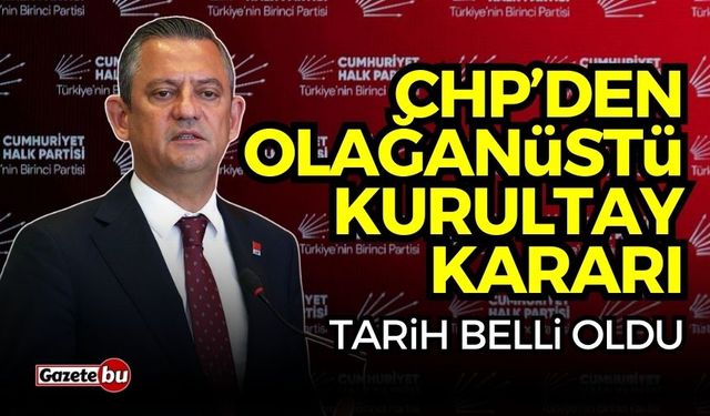 CHP’den Olağanüstü Kurultay Kararı