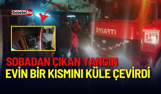 Sobadan çıkan yangın evin bir kısmını küle çevirdi