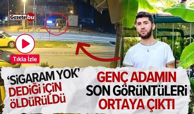 'Sigaram yok' dediği için öldürüldü! Son görüntüleri ortaya çıktı