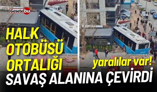 Halk otobüsü ortalığı savaş alanına çevirdi