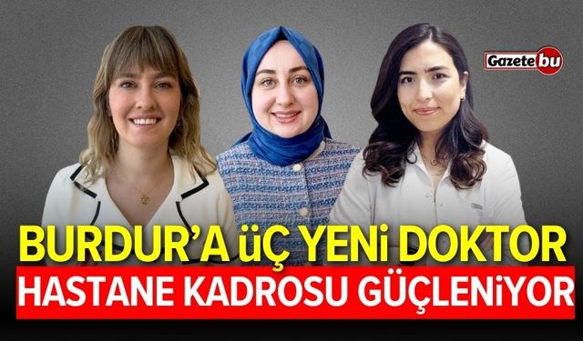 Burdur'a üç yeni doktor atandı