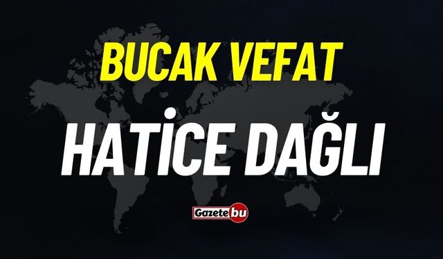 Bucak vefat: Hatice Dağlı vefat etti