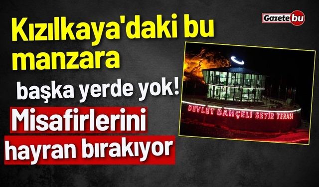 Kızılkaya'daki bu manzara başka yerde yok! Misafirlerini hayran bırakıyor