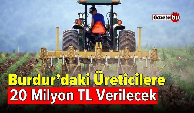 Burdur’daki üreticiler için 20 milyon TL hibe desteği başvuruları başladı!