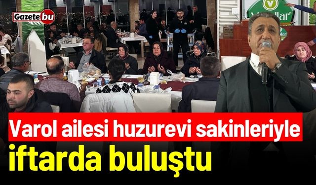 Varol ailesi huzurevi sakinleriyle iftarda buluştu