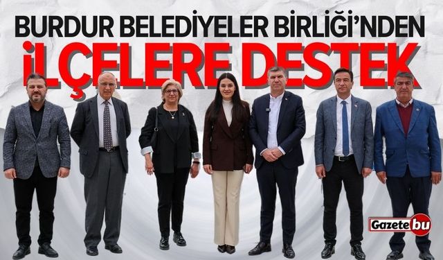 Burdur Belediyeler Birliği’nden ilçelere destek