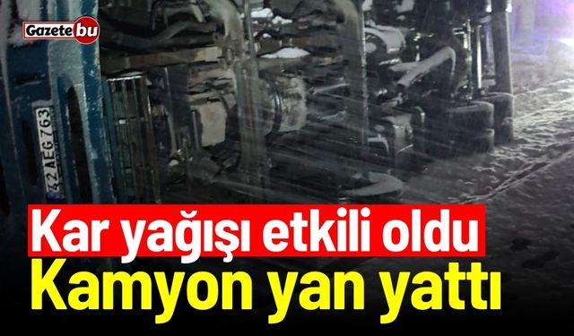 Kar yağışı etkili oldu: Kamyon yan yattı