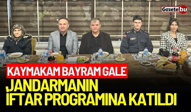 Kaymakam Bayram Gale, jandarmanın iftar programına katıldı