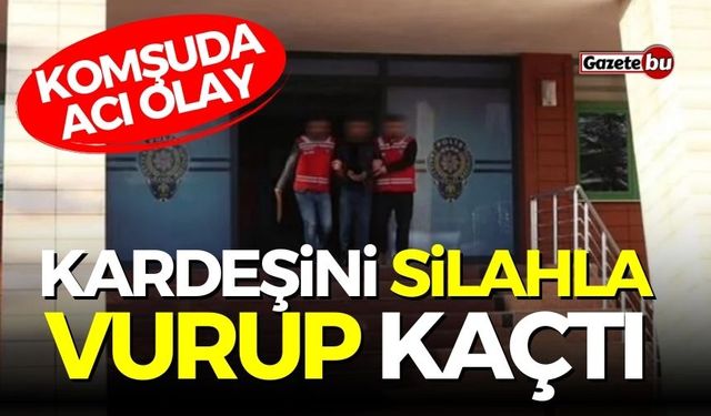 Komşuda acı olay! Kardeşini vurup kaçtı