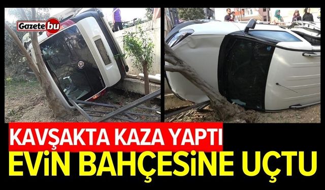 Kavşakta kaza yaptı! Evin bahçesine uçtu