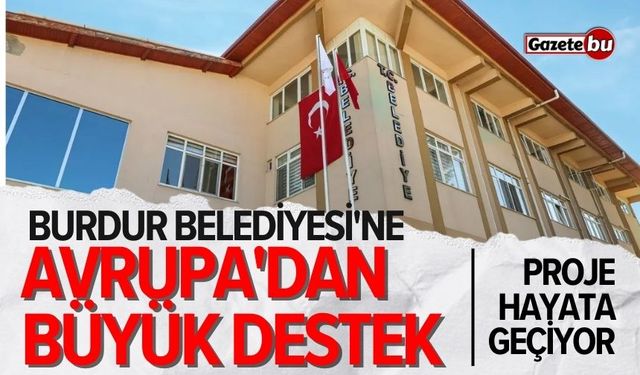 Burdur Belediyesi'ne Avrupa'dan büyük destek