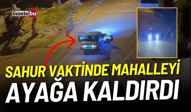 Sahur vaktinde mahalleyi ayağa kaldırdı