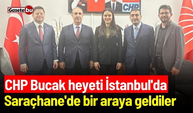 CHP Bucak heyeti İstanbul'da! Saraçhane'de bir araya geldiler