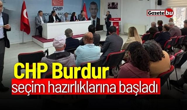 CHP Burdur seçim hazırlıklarına başladı