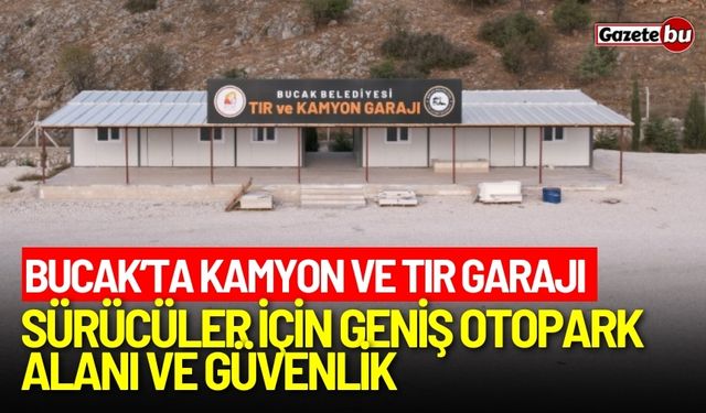 Bucak’ta yeni Kamyon ve Tır garajı sürücülere konfor sunuyor