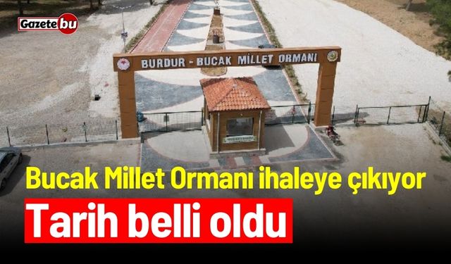 Bucak Millet Ormanı ihaleye çıkıyor: Tarih belli oldu