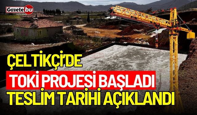 Çeltikçi’de TOKİ projesi başladı! Teslim tarihi açıklandı