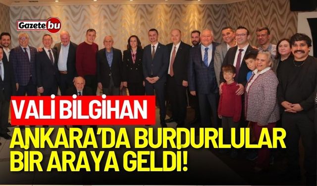 Vali bilgihan Ankara’da Burdurlular bir araya geldi!