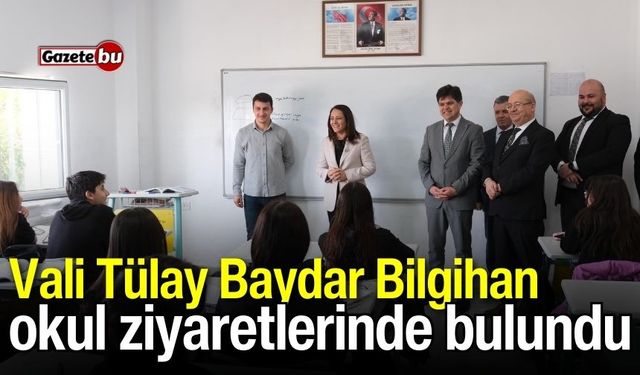 Vali Tülay Baydar Bilgihan, okul ziyaretlerinde bulundu