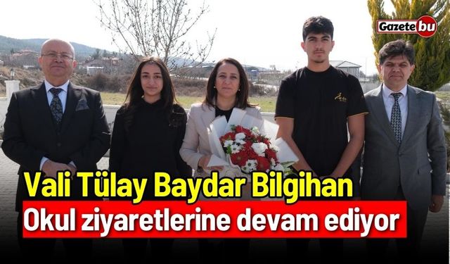 Vali Tülay Baydar Bilgihan, okul ziyaretlerine devam ediyor