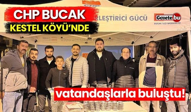 CHP Bucak Kestel Köyü’nde vatandaşlarla buluştu!