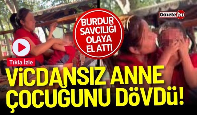 Vicdansız anneye Burdur Savcılığı'ndan soruşturma!