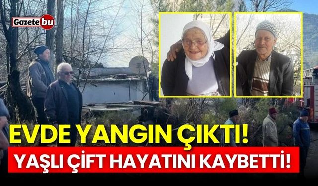 Evde yangın çıktı! Yaşlı çift hayatını kaybetti!