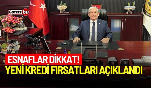 Esnaflar dikkat! Yeni kredi fırsatları açıklandı