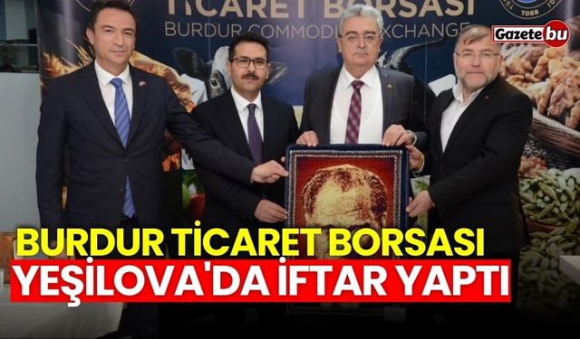 Burdur Ticaret Borsası Yeşilova'da iftar yaptı