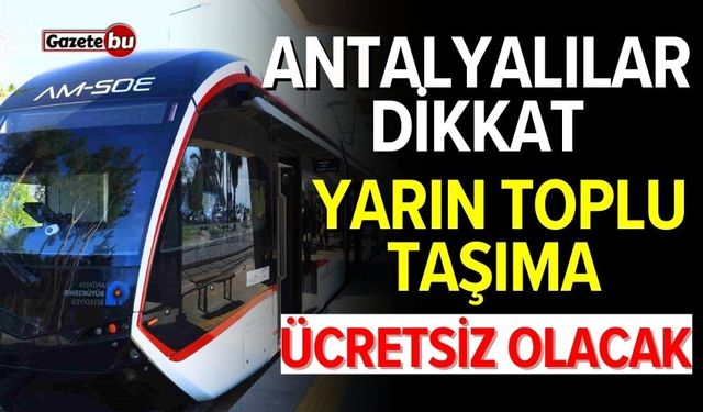 Antalya'da yarın toplu ulaşım araçları ücretsiz olacak
