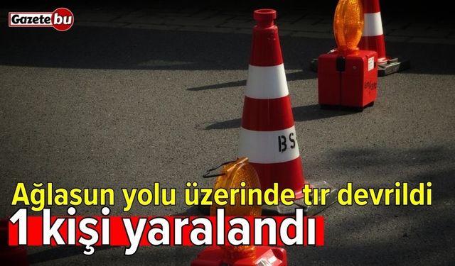 Ağlasun yolu üzerinde tır devrildi: 1 yaralı