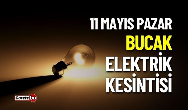 BUCAK'TA ELEKTRİK KESİNTİSİ! 11 MAYIS 2025 KESİNTİLER