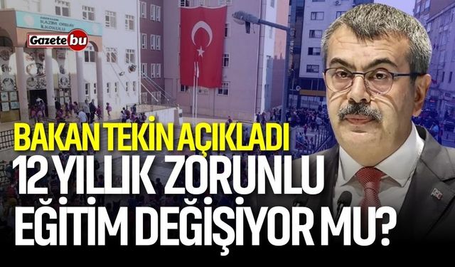 Bakan Tekin açıkladı: 12 yıllık zorunlu eğitim değişiyor mu?