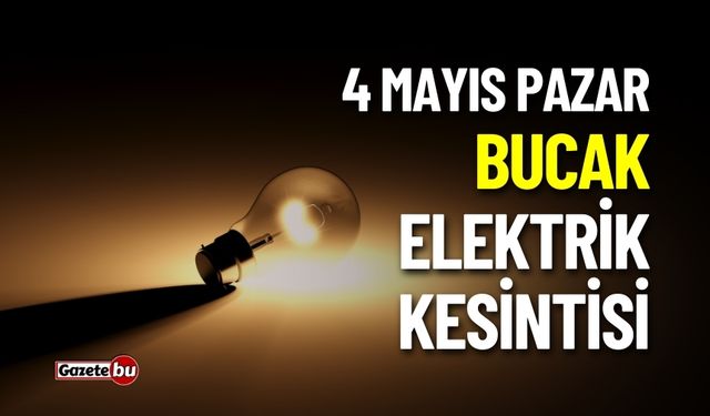 BUCAK'TA ELEKTRİK KESİNTİSİ! 4 MAYIS 2025 KESİNTİLER